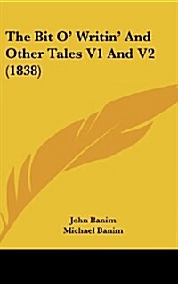 The Bit O Writin and Other Tales V1 and V2 (1838) (Hardcover)