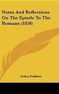 Notes and Reflections on the Epistle to the Romans (1858) (Hardcover)