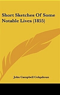 Short Sketches of Some Notable Lives (1855) (Hardcover)