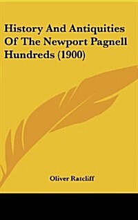 History and Antiquities of the Newport Pagnell Hundreds (1900) (Hardcover)