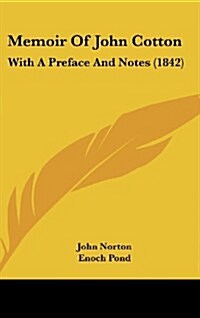 Memoir of John Cotton: With a Preface and Notes (1842) (Hardcover)