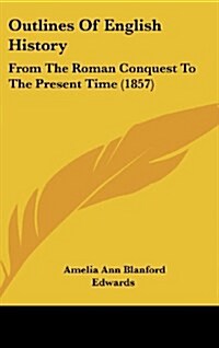 Outlines of English History: From the Roman Conquest to the Present Time (1857) (Hardcover)