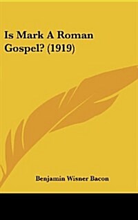 Is Mark a Roman Gospel? (1919) (Hardcover)