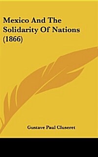 Mexico and the Solidarity of Nations (1866) (Hardcover)