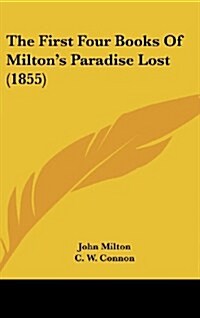 The First Four Books of Miltons Paradise Lost (1855) (Hardcover)