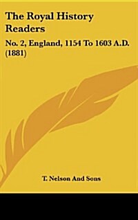 The Royal History Readers: No. 2, England, 1154 to 1603 A.D. (1881) (Hardcover)
