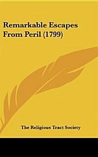 Remarkable Escapes from Peril (1799) (Hardcover)