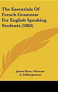 The Essentials of French Grammar for English Speaking Students (1883) (Hardcover)