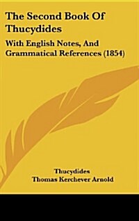 The Second Book of Thucydides: With English Notes, and Grammatical References (1854) (Hardcover)