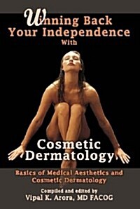 Winning Back Your Independence with Cosmetic Dermatology - Basics of Medical Aesthetics and Cosmetic Dermatology (Hardcover)