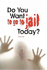 Do You Want to Go to Jail Today? (Hardcover)