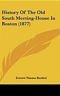 History of the Old South Meeting-House in Boston (1877) (Hardcover)