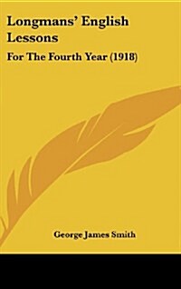 Longmans English Lessons: For The Fourth Year (1918) (Hardcover)