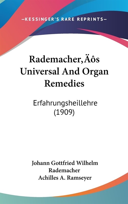 Rademachers Universal And Organ Remedies: Erfahrungsheillehre (1909) (Hardcover)