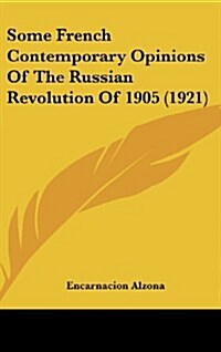 Some French Contemporary Opinions of the Russian Revolution of 1905 (1921) (Hardcover)