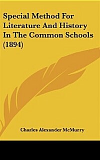 Special Method for Literature and History in the Common Schools (1894) (Hardcover)