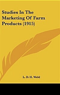 Studies in the Marketing of Farm Products (1915) (Hardcover)