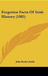 Forgotten Facts of Irish History (1905) (Hardcover)