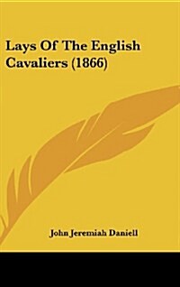 Lays of the English Cavaliers (1866) (Hardcover)