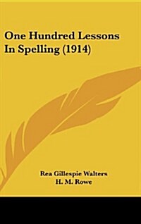 One Hundred Lessons in Spelling (1914) (Hardcover)