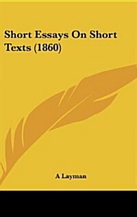 Short Essays on Short Texts (1860) (Hardcover)