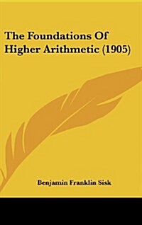 The Foundations of Higher Arithmetic (1905) (Hardcover)