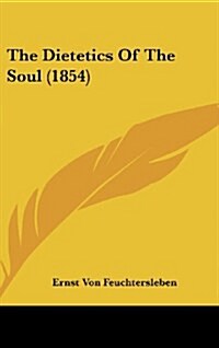 The Dietetics of the Soul (1854) (Hardcover)