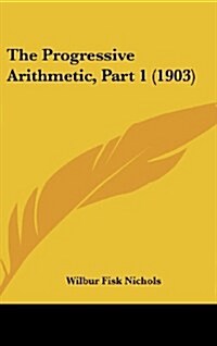 The Progressive Arithmetic, Part 1 (1903) (Hardcover)