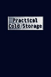 Practical Cold Storage (Commercial Refrigeration) (Hardcover)
