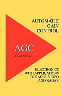 Automatic Gain Control - Agc Electronics with Radio, Video and Radar Applications (Hardcover)
