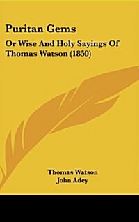 Puritan Gems: Or Wise and Holy Sayings of Thomas Watson (1850) (Hardcover)