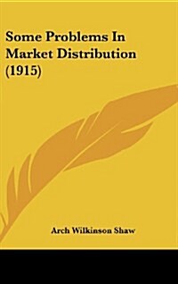 Some Problems in Market Distribution (1915) (Hardcover)