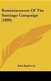 Reminiscences of the Santiago Campaign (1899) (Hardcover)