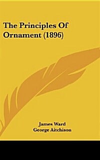 The Principles of Ornament (1896) (Hardcover)