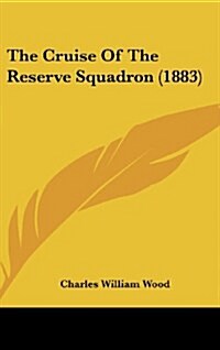 The Cruise of the Reserve Squadron (1883) (Hardcover)