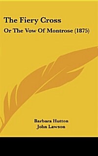 The Fiery Cross: Or the Vow of Montrose (1875) (Hardcover)