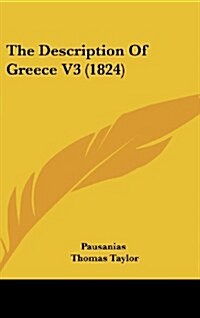 The Description of Greece V3 (1824) (Hardcover)