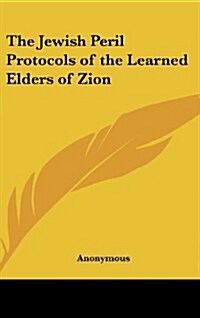 The Jewish Peril Protocols of the Learned Elders of Zion (Hardcover)