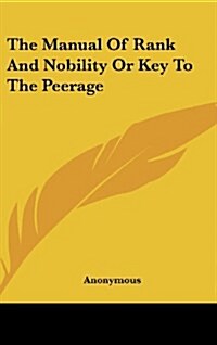 The Manual of Rank and Nobility or Key to the Peerage (Hardcover)