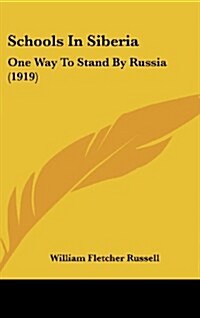 Schools in Siberia: One Way to Stand by Russia (1919) (Hardcover)