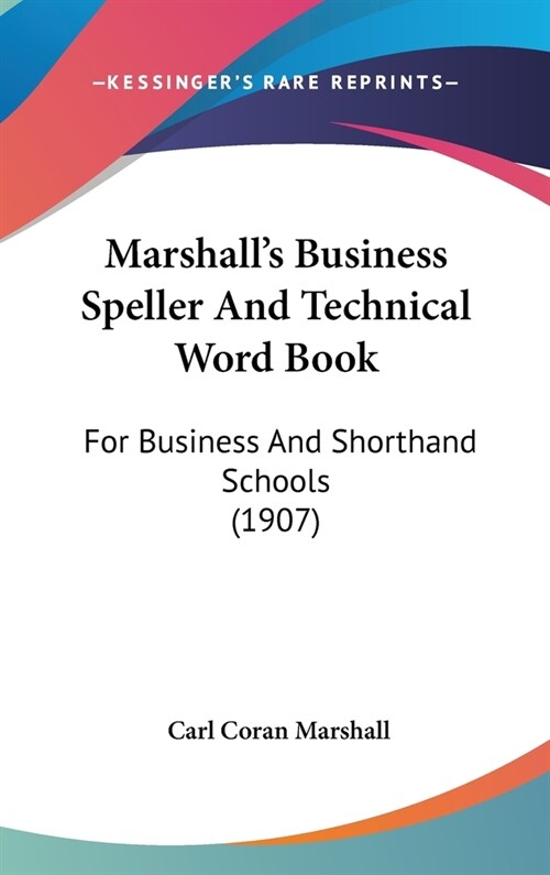 Marshalls Business Speller And Technical Word Book: For Business And Shorthand Schools (1907) (Hardcover)