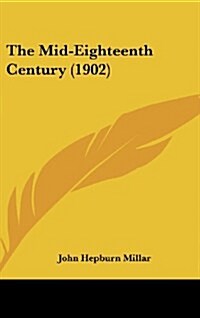 The Mid-Eighteenth Century (1902) (Hardcover)