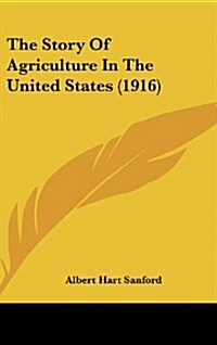 The Story of Agriculture in the United States (1916) (Hardcover)