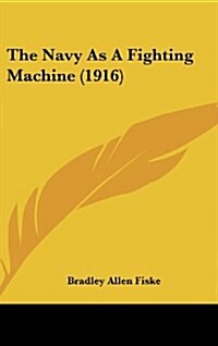 The Navy as a Fighting Machine (1916) (Hardcover)