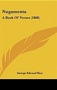 Nugamenta: A Book of Verses (1860) (Hardcover)