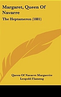 Margaret, Queen of Navarre: The Heptameron (1881) (Hardcover)