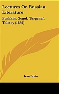 Lectures on Russian Literature: Pushkin, Gogol, Turgenef, Tolstoy (1889) (Hardcover)