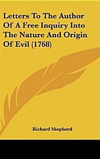 Letters to the Author of a Free Inquiry Into the Nature and Origin of Evil (1768) (Hardcover)