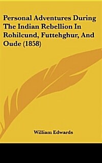 Personal Adventures During the Indian Rebellion in Rohilcund, Futtehghur, and Oude (1858) (Hardcover)