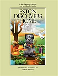 Eston Discovers Home: A Dog Discovers Freedom, Fear And, Finally, Family. (Hardcover)